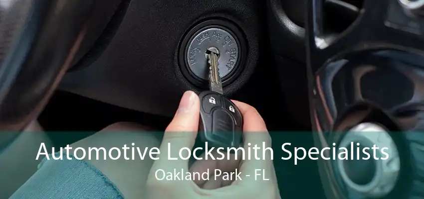 Automotive Locksmith Specialists Oakland Park - FL