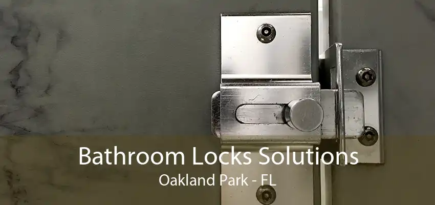 Bathroom Locks Solutions Oakland Park - FL