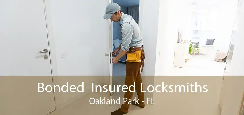 Bonded  Insured Locksmiths Oakland Park - FL