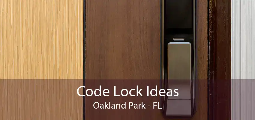 Code Lock Ideas Oakland Park - FL