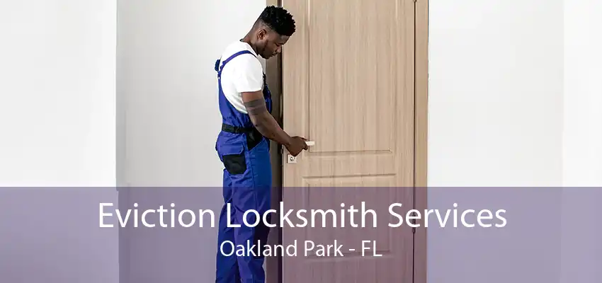 Eviction Locksmith Services Oakland Park - FL