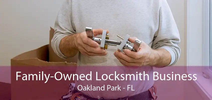 Family-Owned Locksmith Business Oakland Park - FL