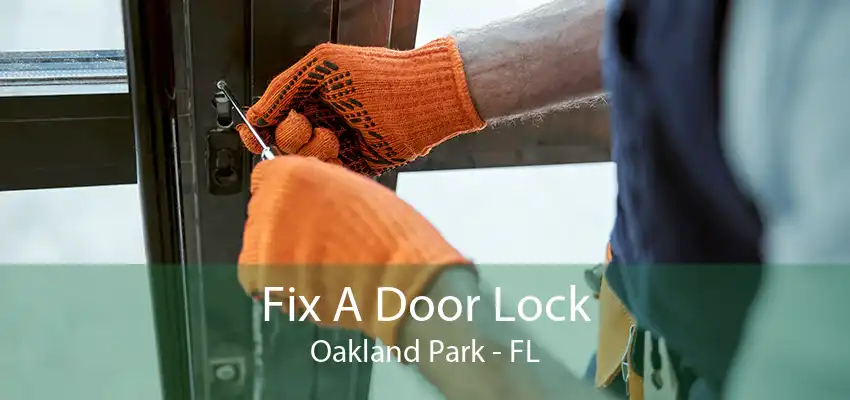 Fix A Door Lock Oakland Park - FL