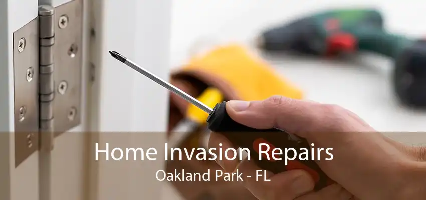 Home Invasion Repairs Oakland Park - FL