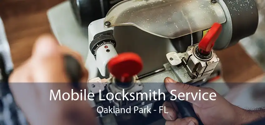 Mobile Locksmith Service Oakland Park - FL