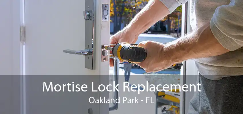 Mortise Lock Replacement Oakland Park - FL