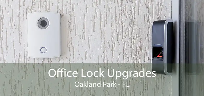 Office Lock Upgrades Oakland Park - FL