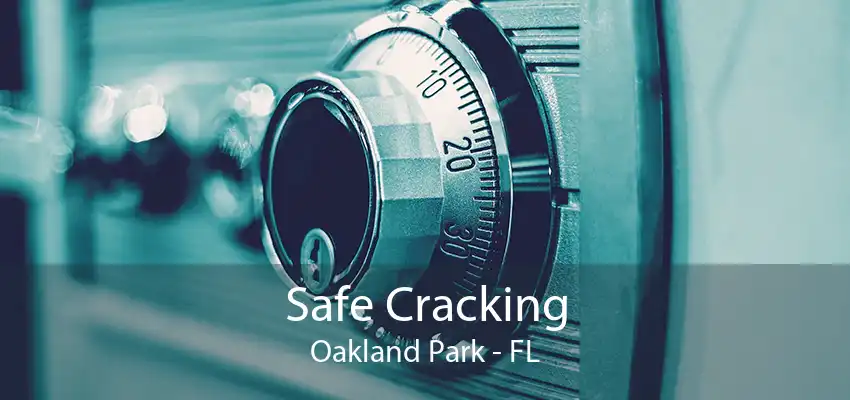 Safe Cracking Oakland Park - FL