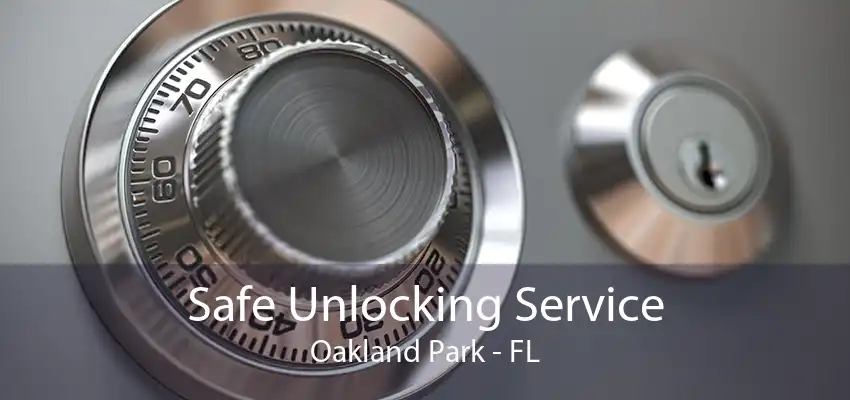 Safe Unlocking Service Oakland Park - FL