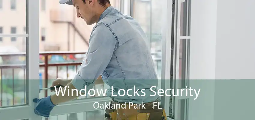 Window Locks Security Oakland Park - FL